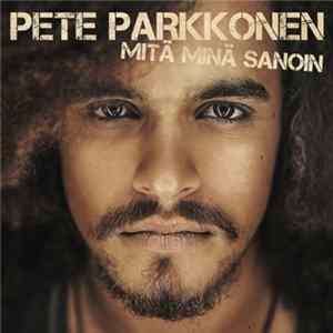 Pete Parkkonen - Mitä Minä Sanoin Album