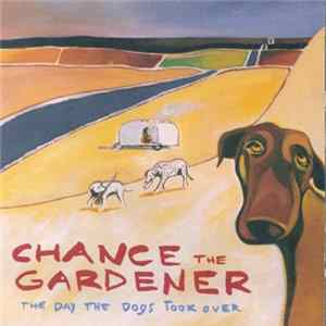 Chance The Gardener - The Day The Dogs Took Over Album