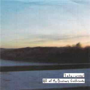 All Of My Brother's Girlfriends - Late: Winter Album