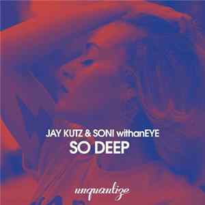 Jay Kutz & Soni withanEYE - So Deep Album