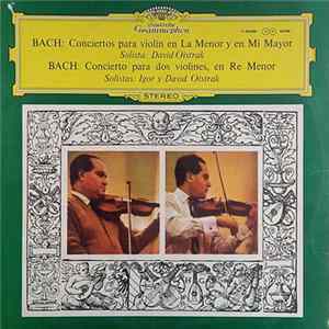 Johann Sebastian Bach - Real Orquesta Filarmónica de Londres, Igor Oistrach, David Oistrach - Conciertos Para Violín En La Manor y En Mi Mayor - Concierto Para Dos Violines, En Re Menor Album