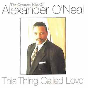 Alexander O'Neal - This Thing Called Love - The Greatest Hits Of Alexander O'Neal Album