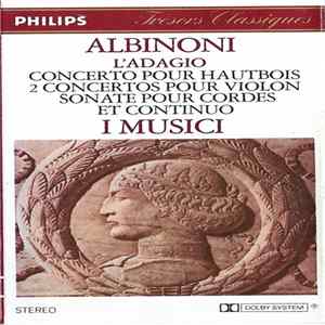 Albinoni - I Musici - L'Adagio / Concerto Pour Hautbois / Deux Concertos Pour Violon / Sonate Pour Cordes Et Continuo Album