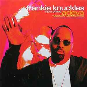 Frankie Knuckles Featuring Adeva - Whadda U Want (From Me) Album