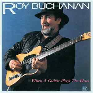 Roy Buchanan - When A Guitar Plays The Blues Album