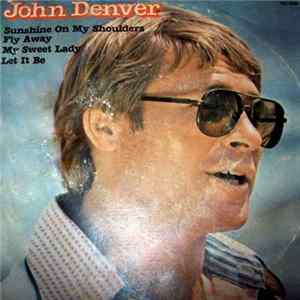 John Denver - Sunshine On My Soulders/ Fly Away/ My Sweet Lady/ Let It Be Album