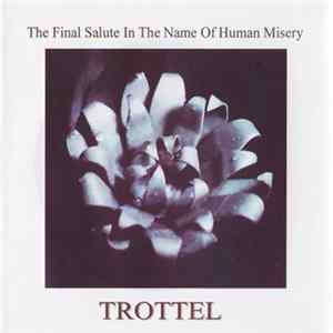 Trottel - The Final Salute In The Name Of Human Misery Album