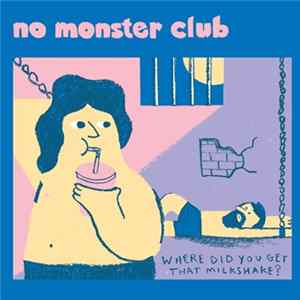 No Monster Club - Where Did You Get That Milkshake? Album