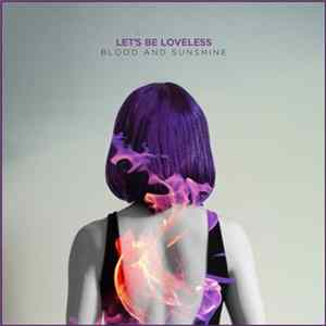 Let's Be Loveless - Blood And Sunshine Album