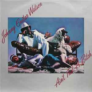Johnny Guitar Watson - Ain't That A Bitch Album