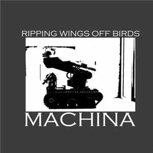Ripping Wings Off Birds - Machina Album