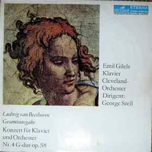 Ludwig van Beethoven - Emil Gilels, Cleveland-Orchester, George Szell - Konzert Für Klavier Und Orchester Nr. 4 G-Dur Op. 58 Album