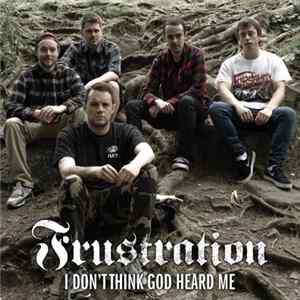 Frustration - I Don't Think God Heard Me Album