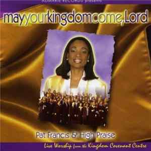 Pat Francis & High Praise - May Your Kingdom Come Lord Album