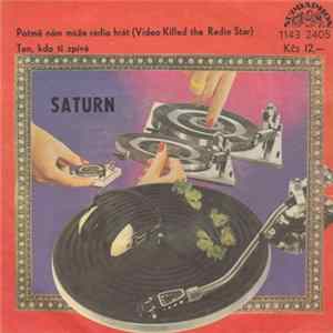 Saturn - Potmě Nám Může Rádio Hrát (Video Killed The Radio Star) / Ten, Kdo Ti Zpívá Album