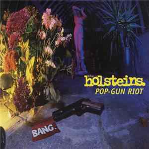 The Holsteins - Pop-Gun Riot Album