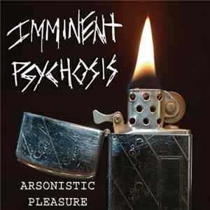 Imminent Psychosis - Arsonistic Pleasure Album