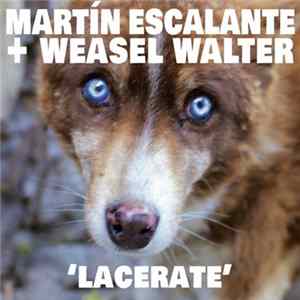 Martín Escalante + Weasel Walter - Lacerate Album