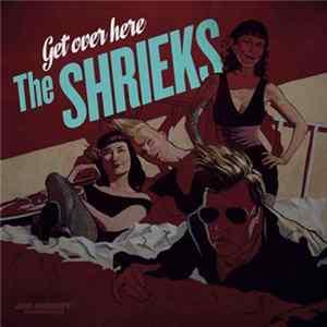 The Shrieks - Get Over Here Album