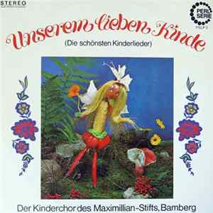 Der Kinderchor Des Maximillian-Stifts, Bamberg - Unserem Lieben Kinde (Die Schönsten Kinderlieder) Album