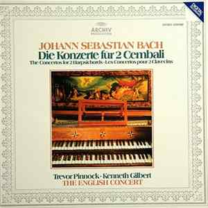 J. S. Bach - Trevor Pinnock, Kenneth Gilbert, The English Concert - Die Konzerte Für 2 Cembali Album