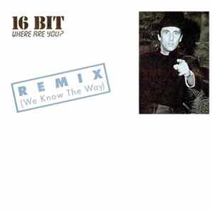 16 Bit - Where Are You? (Remix) (We Know The Way) Album