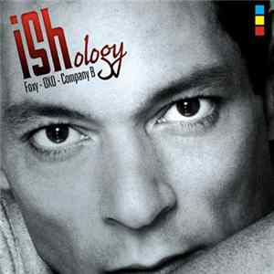 Ish - Ishology (Foxy - OXO - Company B) Album