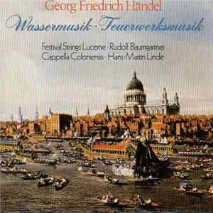 Georg Friedrich Händel, Festival Strings Lucerne, Rudolf Baumgartner, Cappella Coloniensis, Hans-Martin Linde - Wassermusik · Feuerwerksmusik Album