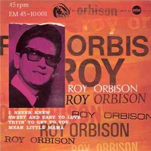 Roy Orbison - I Never Knew / Sweet And Easy To Love / Tryin' To Get To You / Mean Little Mama Album
