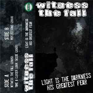 Witness The Fall - Light Is The Darkness His Greatest Fear Album
