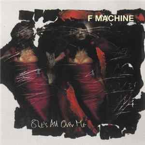 F Machine - She's All Over Me Album