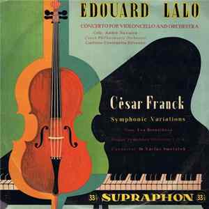 Édouard Lalo, Czech Philharmonic Orchestra, A. Navarra, Constantin Silvestri / César Franck, Prague Symphony Orchestra F. O. K., Eva Bernáthová, Dr. Václav Smetáček - Concerto For Violoncello And Orchestra / Symphonic Variations Album
