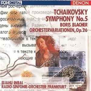 Tchaikovsky, Boris Blacher - Eliahu Inbal, Radio-Sinfonie-Orchester Frankfurt - Symphony No. 5 - Orchestervariationen, Op. 26 Album