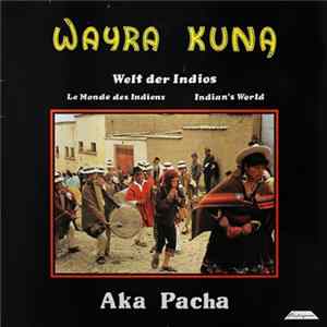 Wayra Kuna - Indianische Musik Der Anden Vol. 3 - Aka Pacha Album