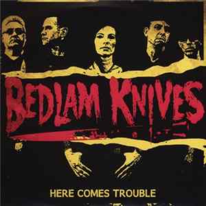Bedlam Knives - Here Comes Trouble Album