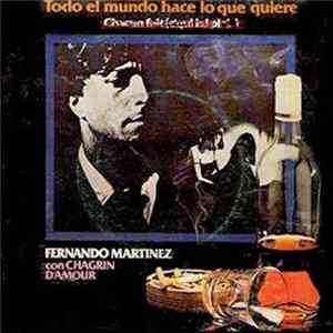 Fernando Martinez Con Chagrin D'amour - Todo El Mundo Hace Lo Que Quiere = Chacun Fait (C'Qui Lui Plait) Album