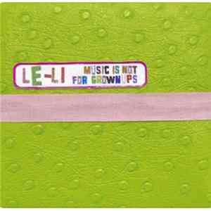 Le-Li - Music Is Not For Grownups Album