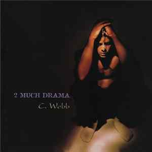 C. Webb - 2 Much Drama Album
