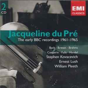 Jacqueline Du Pré, Stephen Bishop-Kovacevich, Ernest Lush, William Pleeth - Jacqueline Du Pre: Her Early BBC Recordings 1961-1965 Album