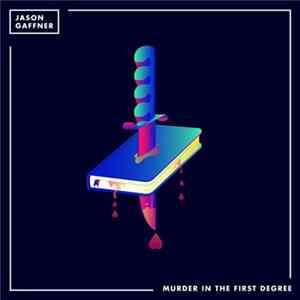 Jason Gaffner - Murder In The First Degree Album