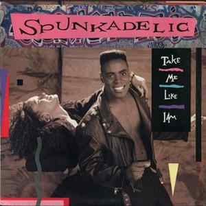 Spunkadelic - Take Me Like I Am Album