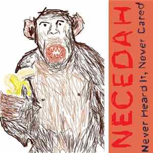 Necedah - Never Heard It, Never Cared Album