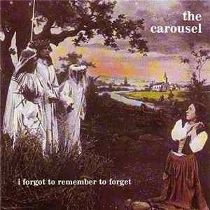 The Carousel - I Forgot To Remember To Forget Album