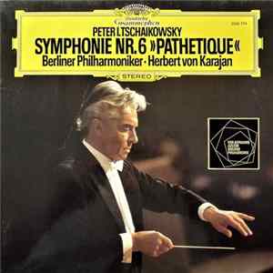 Peter I. Tschaikowsky - Berliner Philharmoniker ■ Herbert Von Karajan - Symphonie Nr. 6 »Pathetique« Album