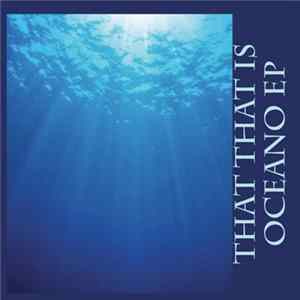 That That Is - Oceano EP Album