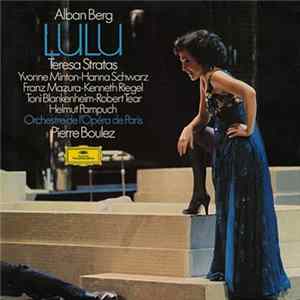 Alban Berg - Teresa Stratas, Yvonne Minton • Hanna Schwarz, Franz Mazura • Kenneth Riegel, Toni Blankenheim • Robert Tear, Helmut Pampuch, Orchestre De L'Opéra De Paris, Pierre Boulez - Lulu Album