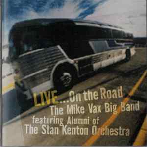 The Mike Vax Big Band Featuring Alumni Of The Stan Kenton Orchestra - Live ...On The Road Album