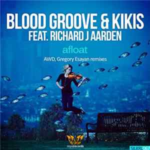 Blood Groove & Kikis Feat. Richard J Aarden - Afloat (Remixes) Album