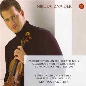Prokofiev / Glazunov / Tchaikovsky – Nikolaj Znaider, Symphonieorchester Des Bayerischen Rundfunks, Mariss Jansons - Violin Concerto No. 2 • Violin Concerto • Meditation Album