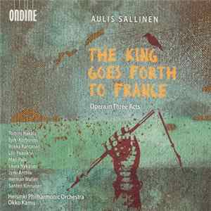 Aulis Sallinen, Various - The King Goes Forth To France, Opera In Three Acts Album